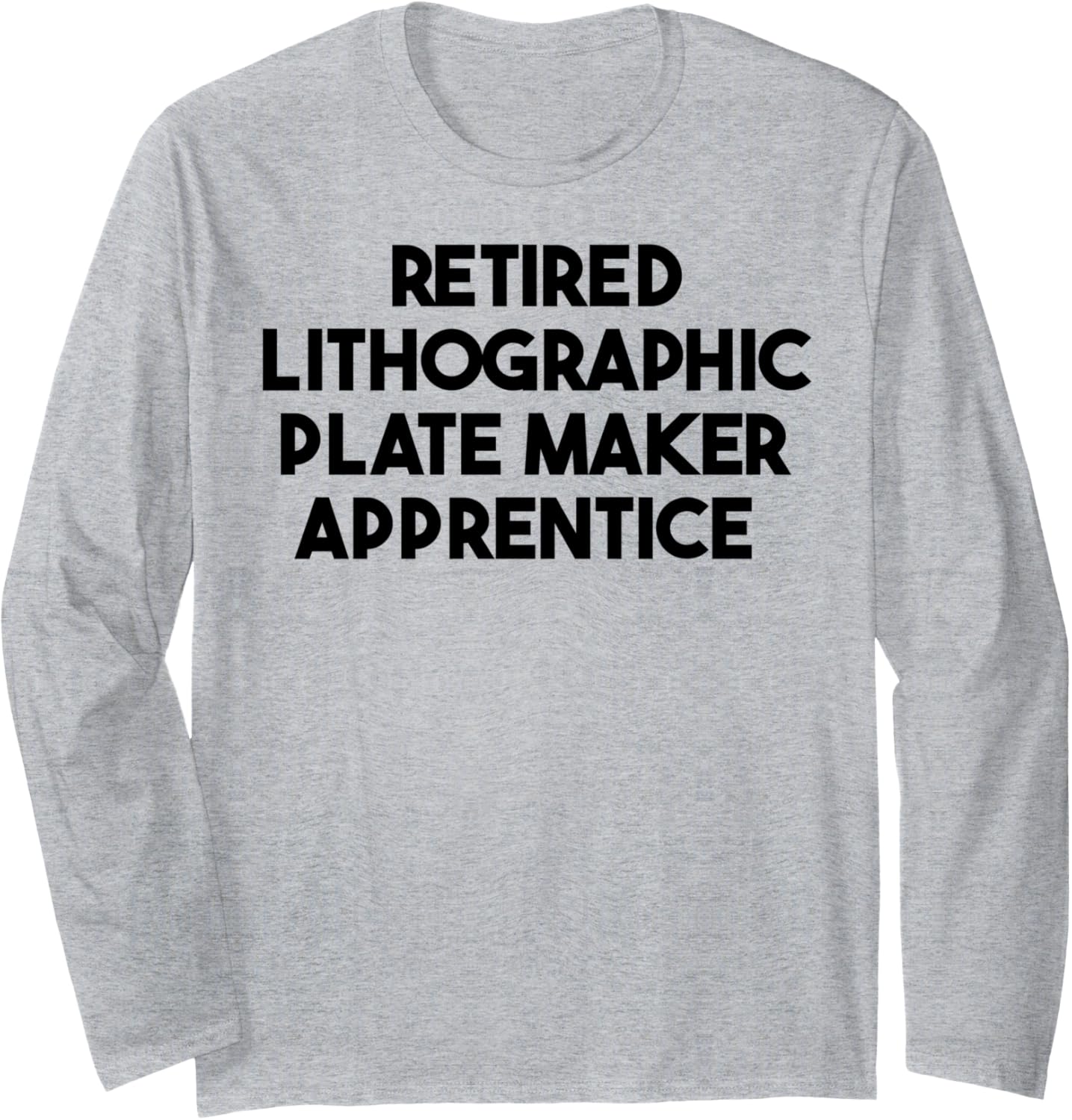 Retired Lithographic Plat Maker Apprentice Long Sleeve Apparel | Best Seller Pick | Comfort Daily Wear