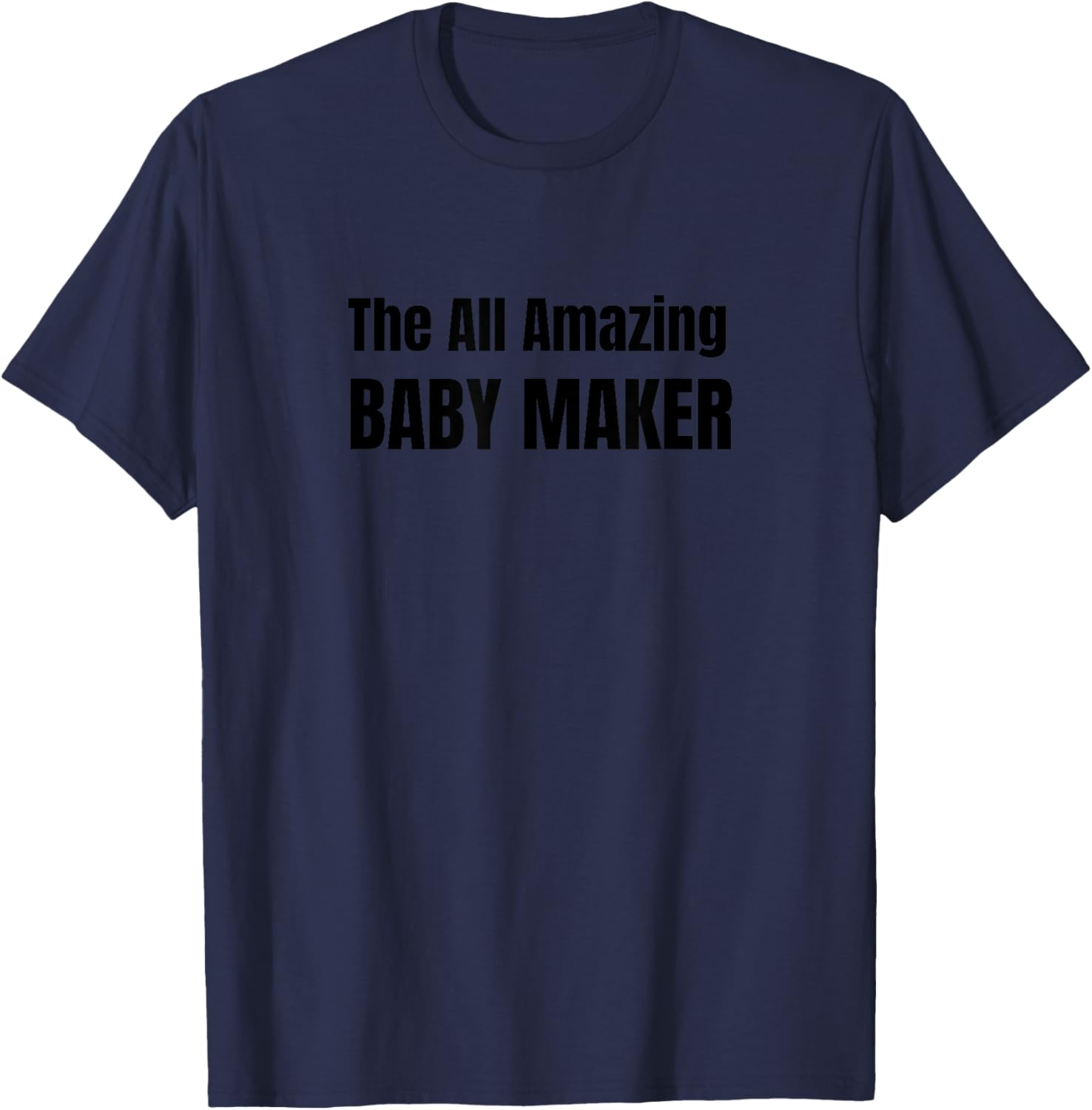 The All Amazing Baby Maker T-Shirt Shirt T-Shirt | Trending 2025 | Must-Have Style