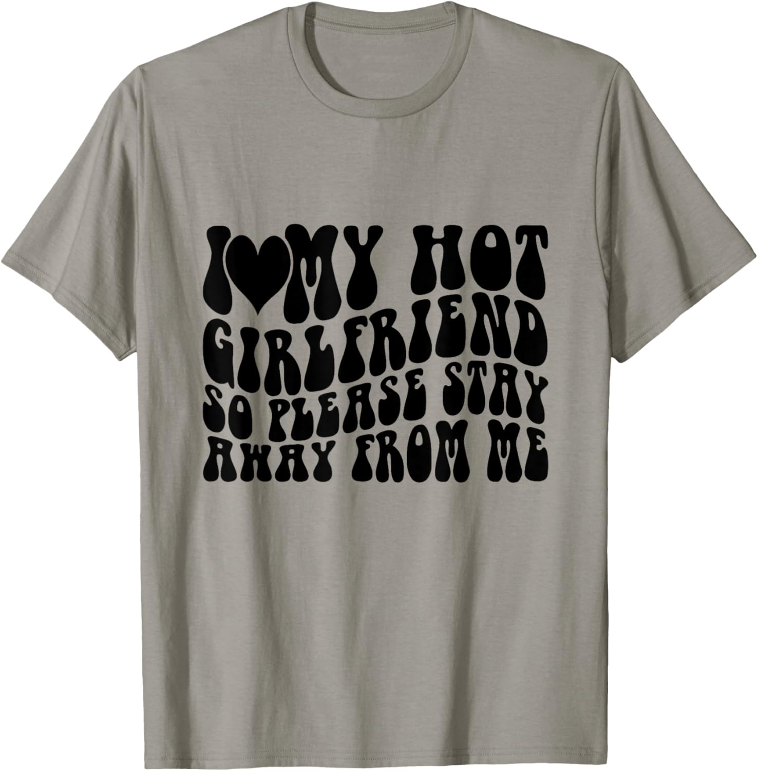 I Love My Super Hot Awesome Girlfriend So Stay Away