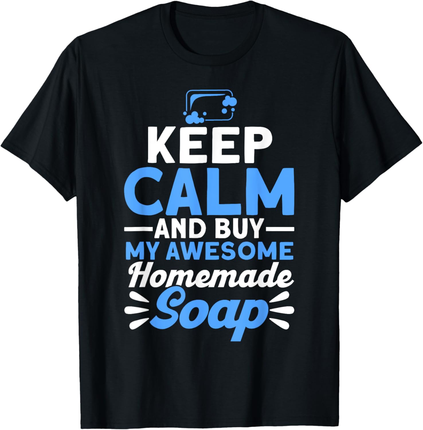 Soap Making Lovers Keep Calm Homemade Soap Maker Apparel | Premium Quality | Comfort Daily Wear