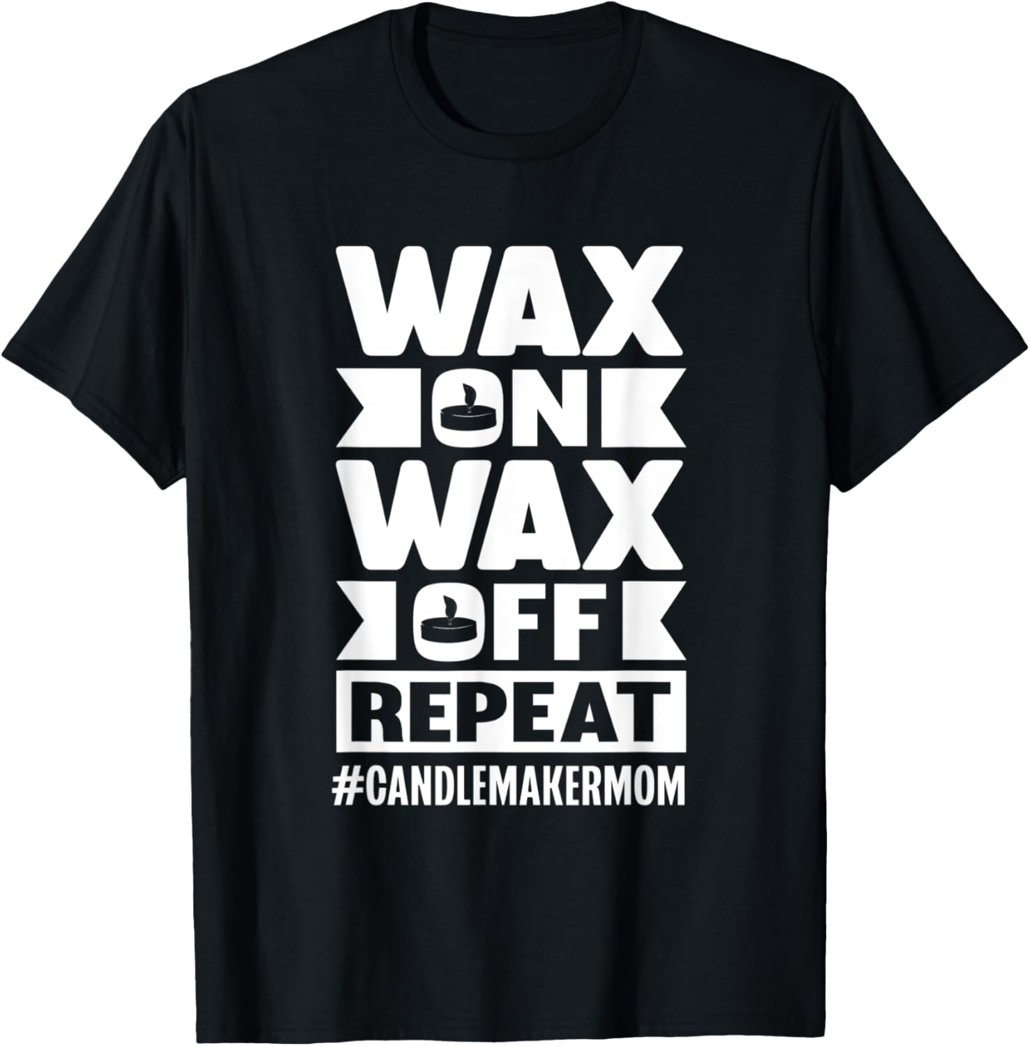 Wax on Wax off Repeat Candle Maker Mom Apparel | Premium Quality | Perfect Gift Idea
