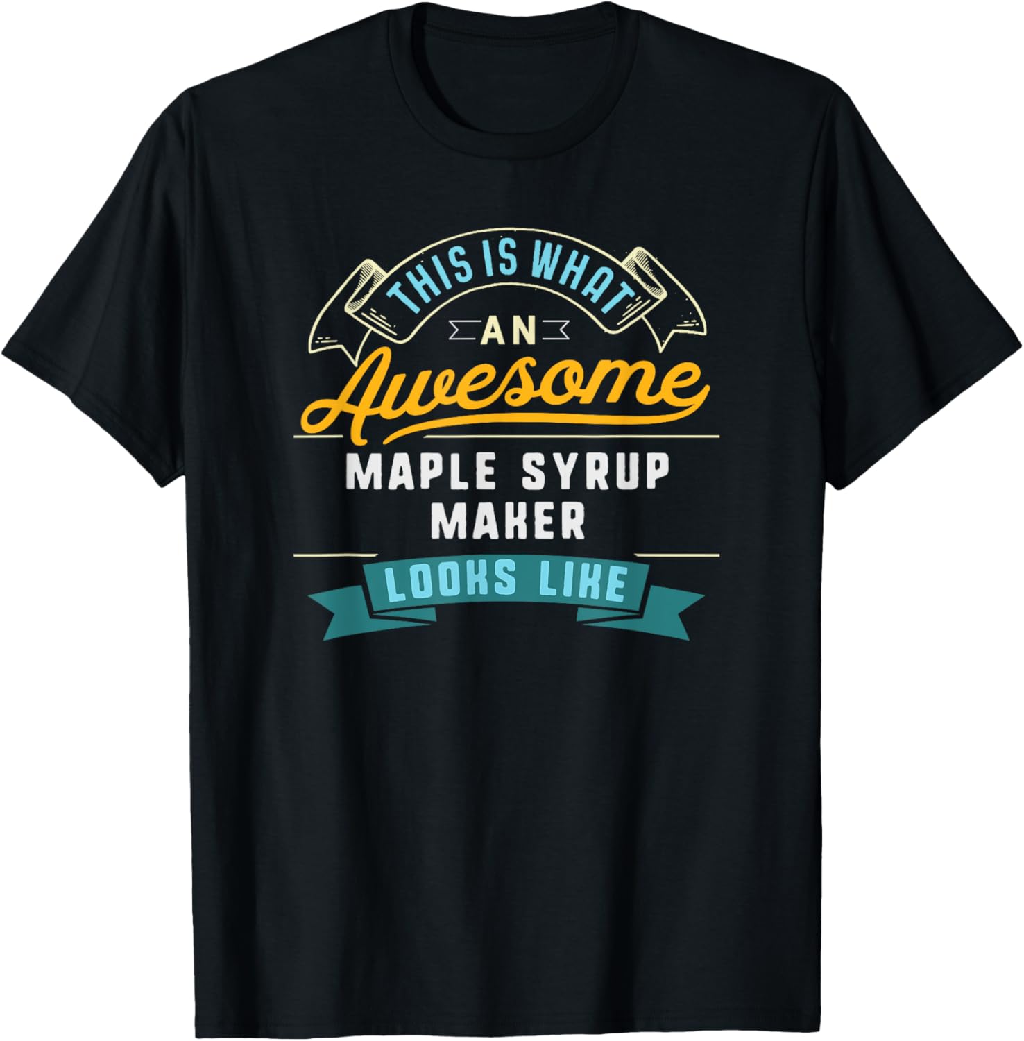 Funny Maple Syrup Maker Shirt Awesome Job Occupation T-Shirt | Best Seller Pick | Perfect Gift Idea