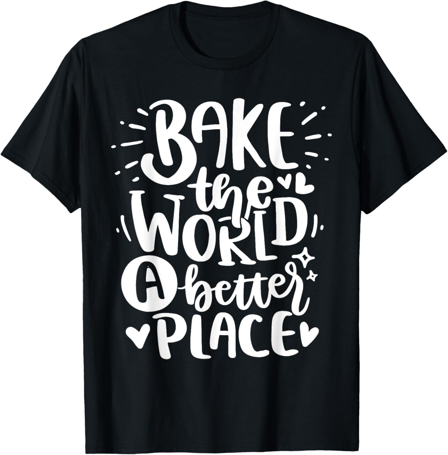 Funny Baking Quote Cooking - Bake The World a better place Apparel | Bestseller Style | Customer Favorite