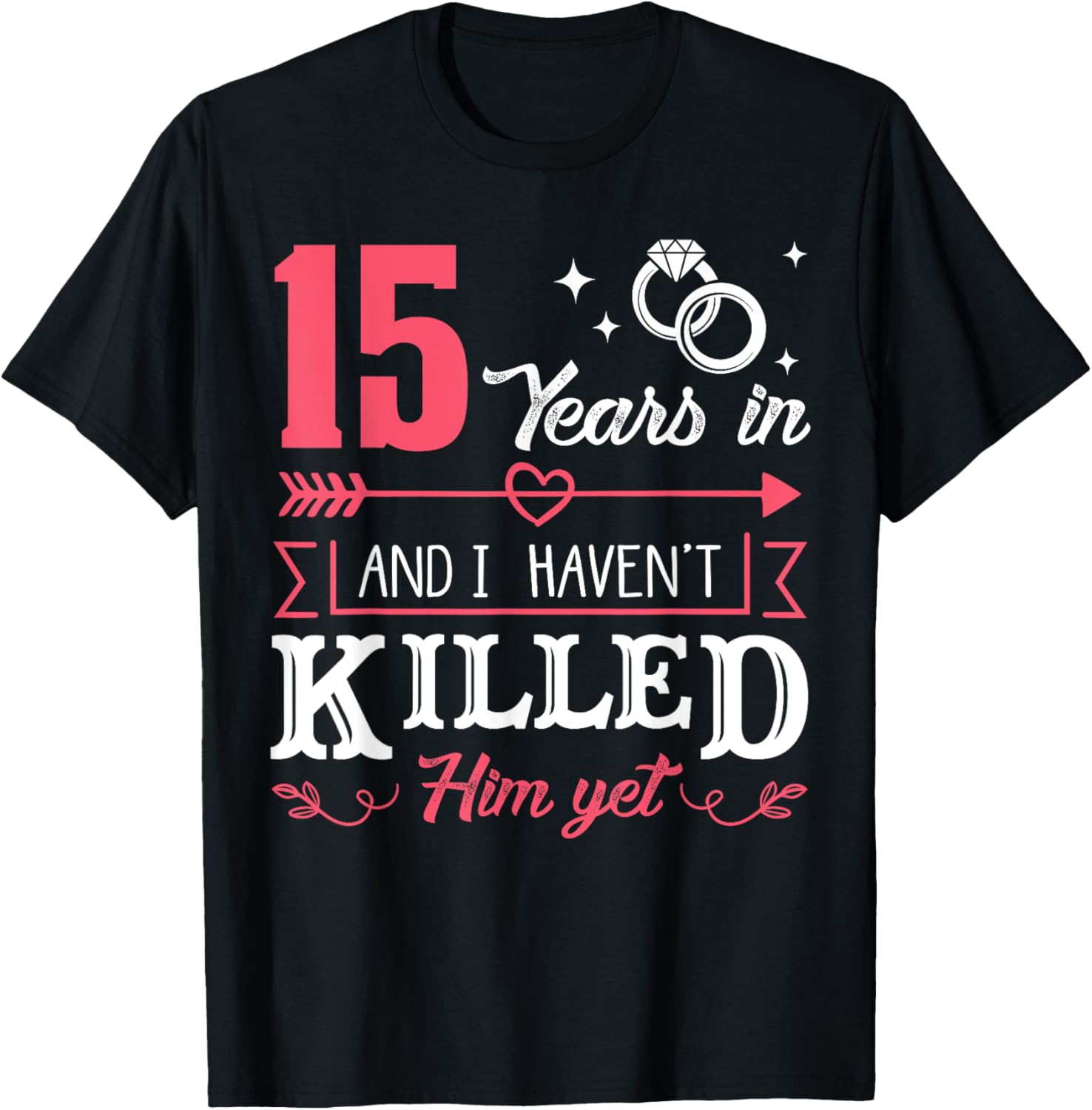 15 Years And I Haven't Killed Him Yet Funny
