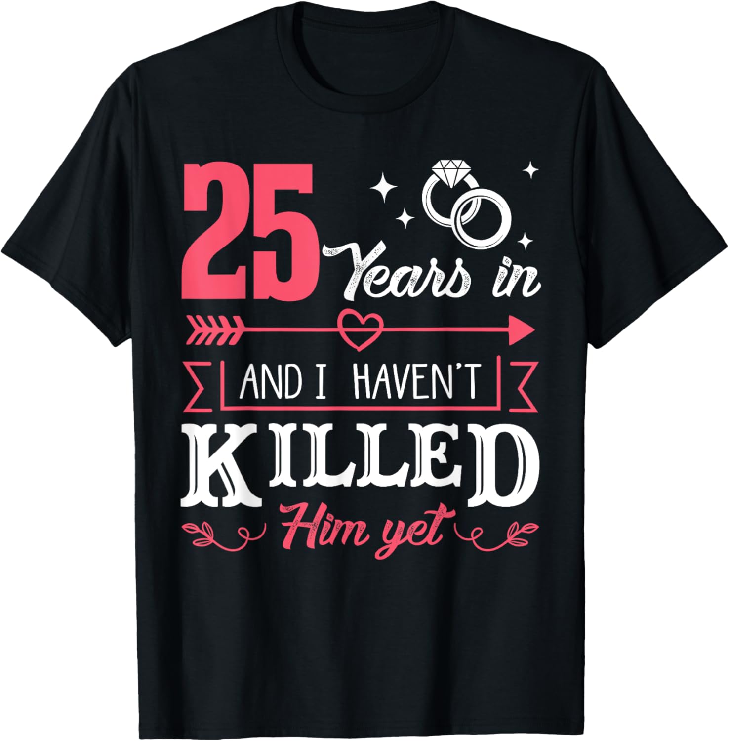 25 Years And I Haven't Killed Him Yet Funny