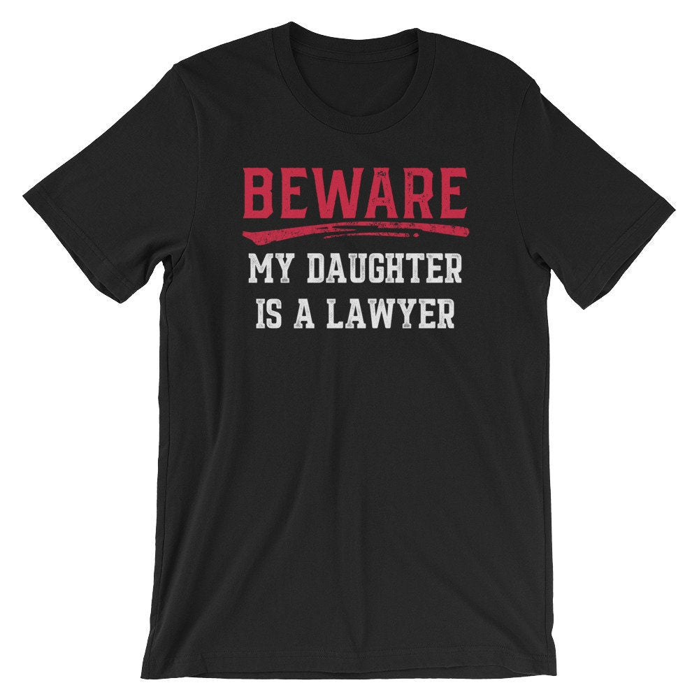 Beware My Daughter Is A Lawyer TShirt Funny Attorney Tee ShortSleeve Unisex TShirt Proud Lawyer Shirt Proud Parents Shirt Graphic Tee – Easygoing Wear · High-Quality Print